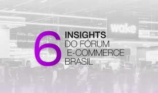 6 Insights do Fórum ECBR para seu E-commerce